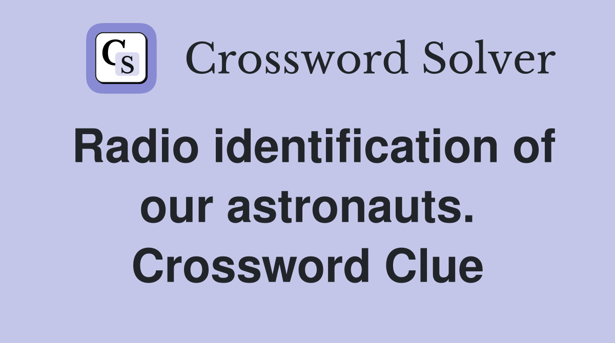 Radio identification of our astronauts. Crossword Clue