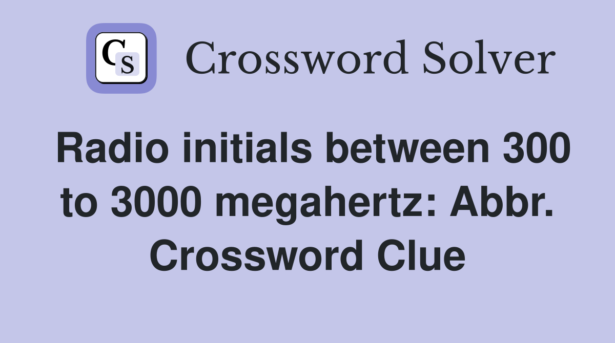 Radio initials between 300 to 3000 megahertz: Abbr. Crossword Clue