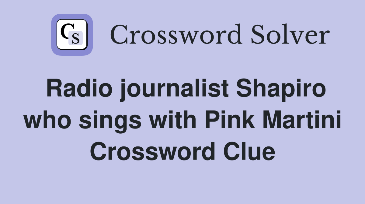 Radio journalist Shapiro who sings with Pink Martini Crossword Clue
