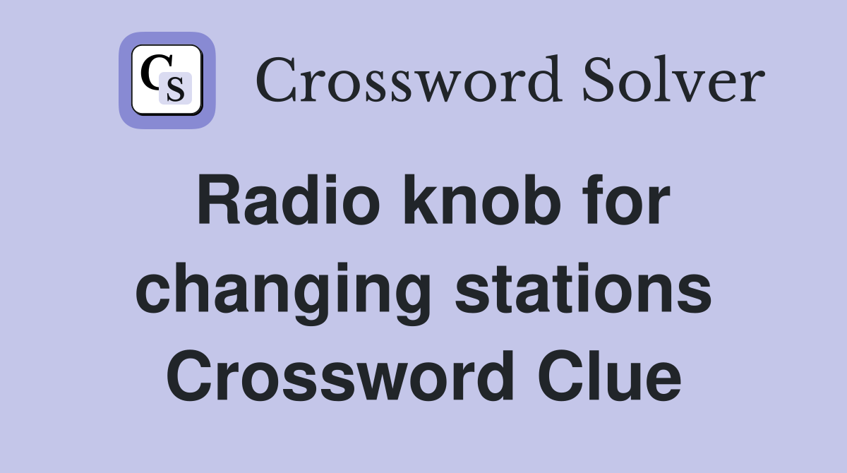 Radio knob for changing stations Crossword Clue