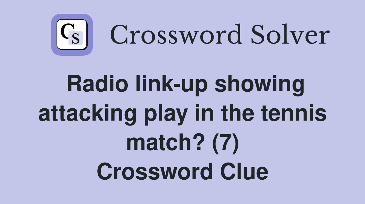 Radio link-up showing attacking play in the tennis match? (7) Crossword Clue