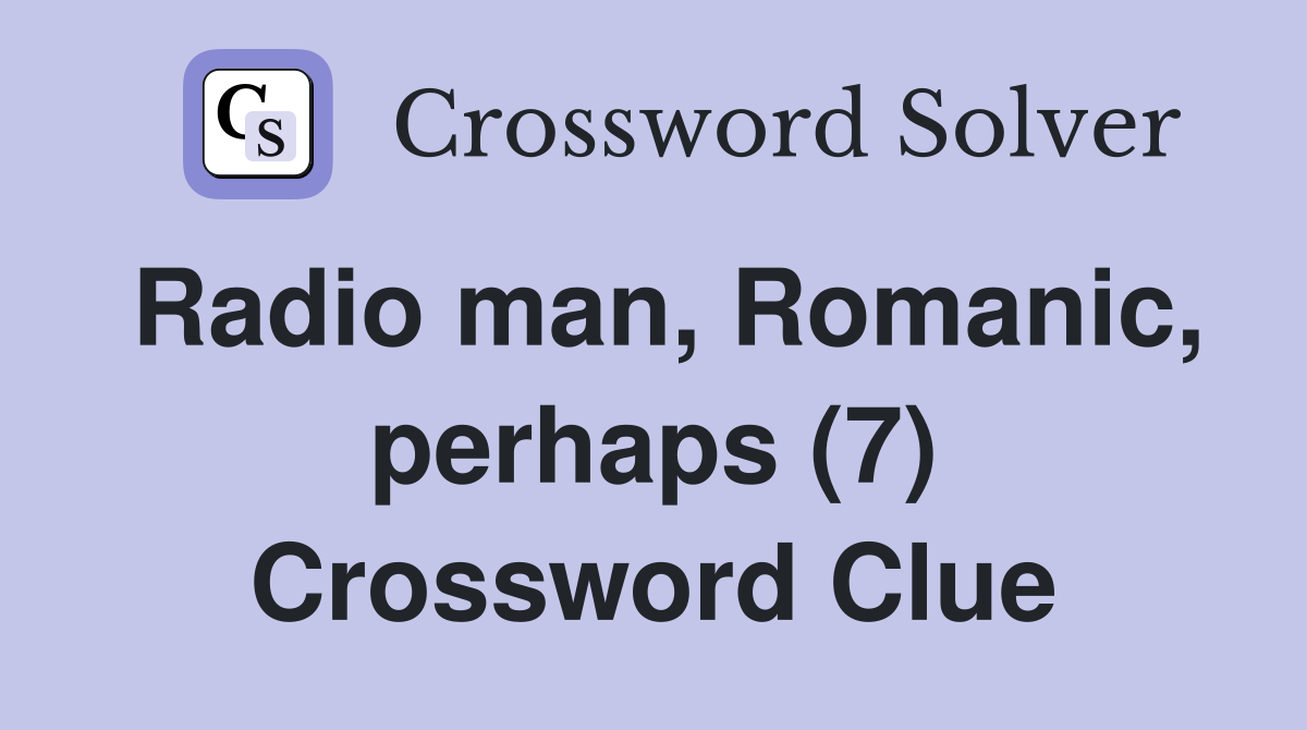 Radio man, Romanic, perhaps (7) Crossword Clue
