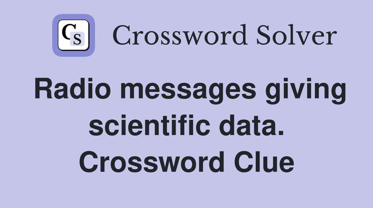 Radio messages giving scientific data. Crossword Clue