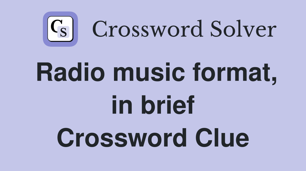 Radio music format, in brief Crossword Clue