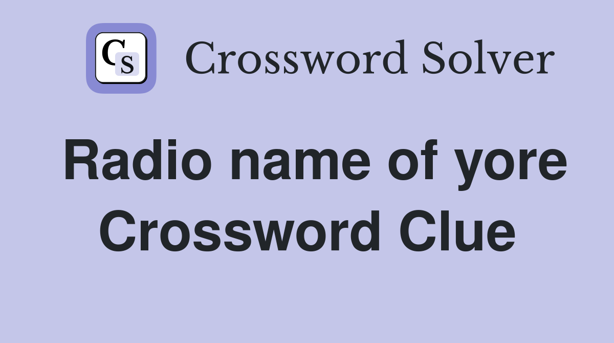Radio name of yore Crossword Clue