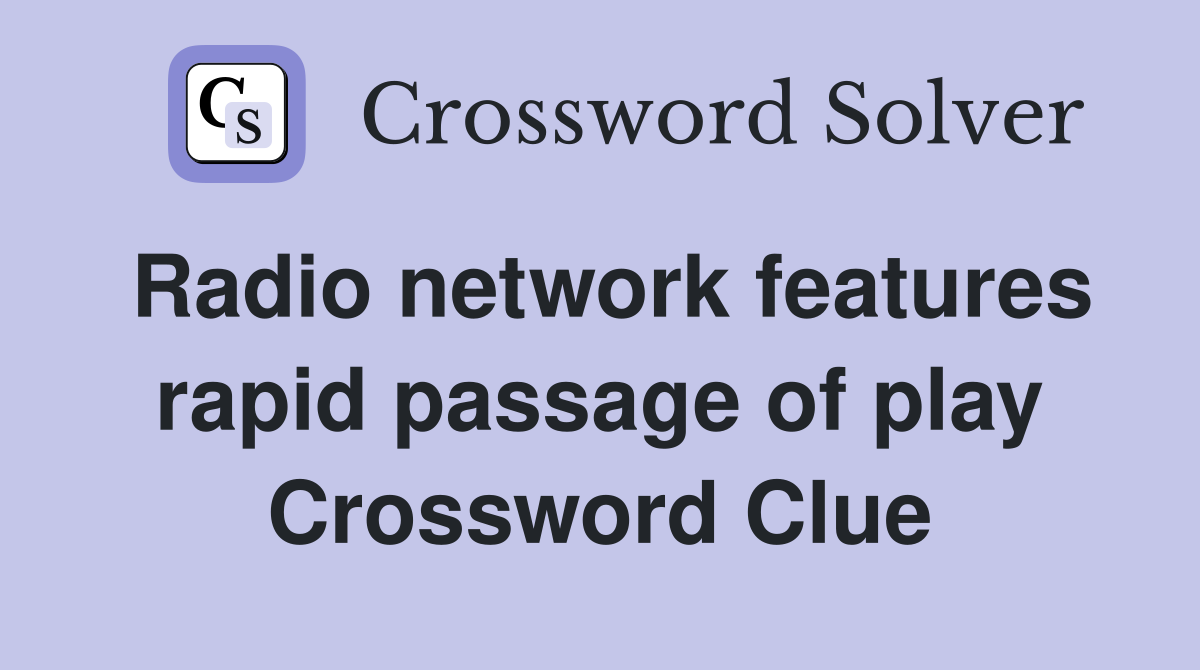 Radio network features rapid passage of play Crossword Clue