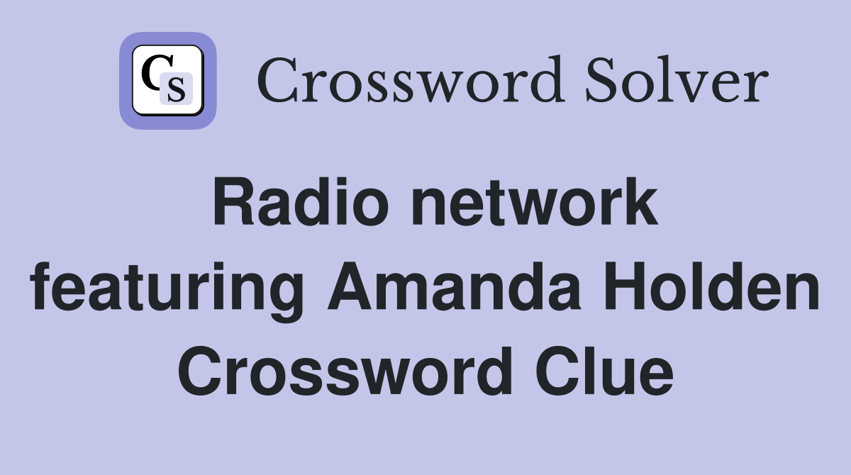 Radio network featuring Amanda Holden Crossword Clue
