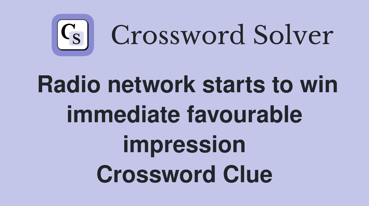 Radio network starts to win immediate favourable impression Crossword Clue
