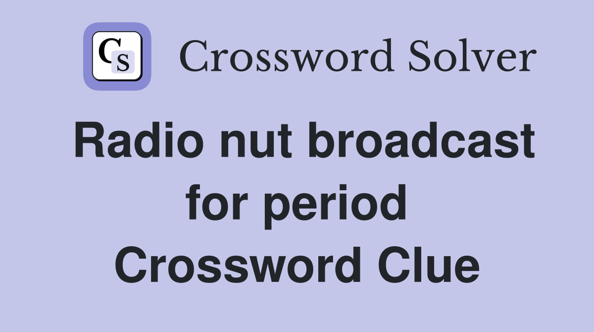 Radio nut broadcast for period Crossword Clue
