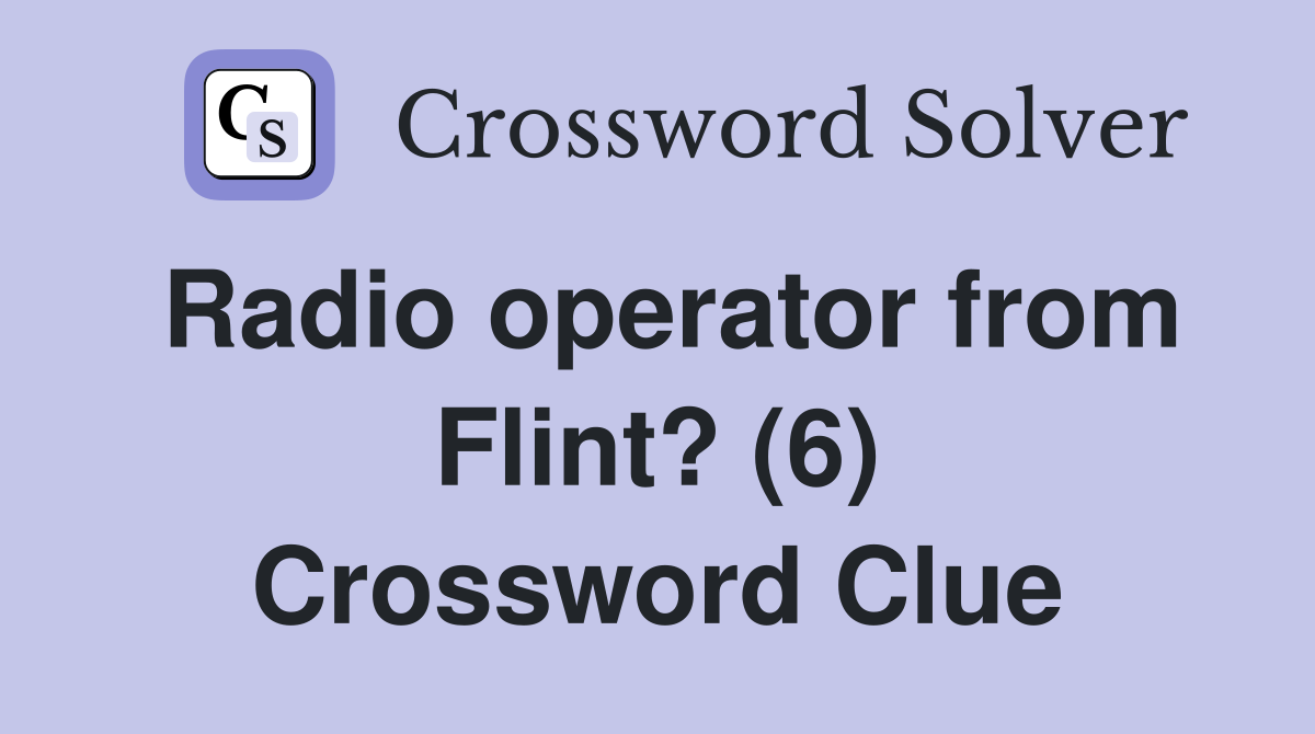 Radio operator from Flint? (6) Crossword Clue
