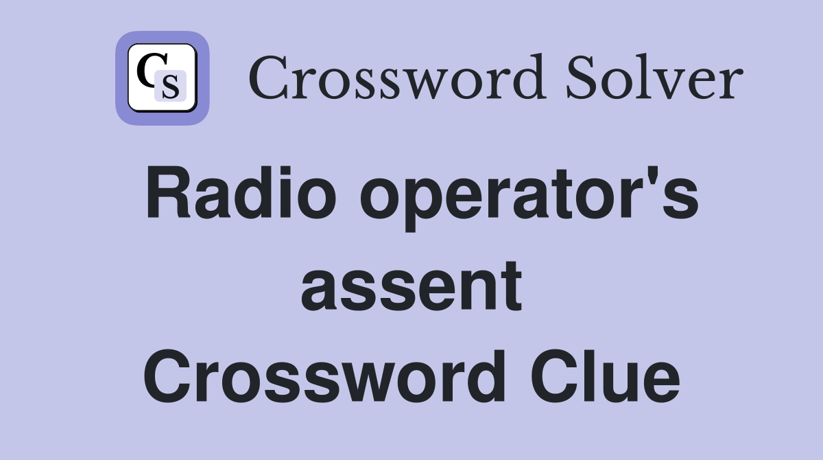Radio operator's assent Crossword Clue