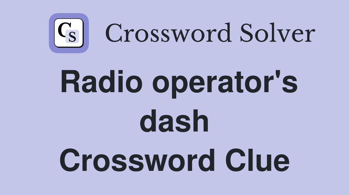 Radio operator's dash Crossword Clue