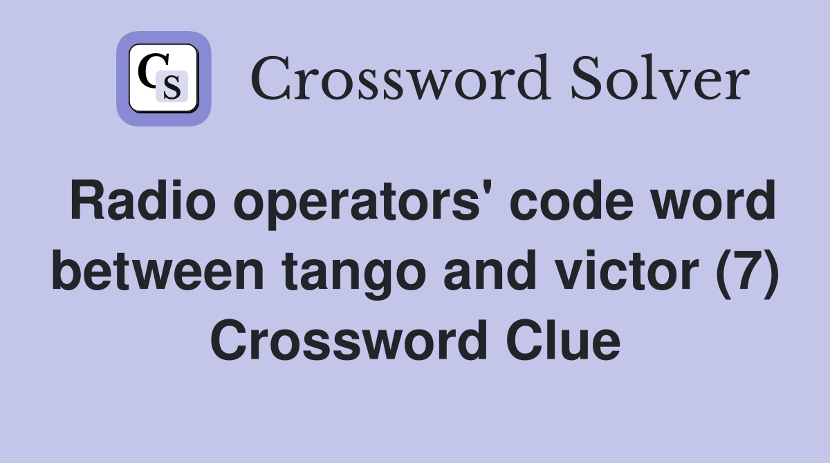Radio operators' code word between tango and victor (7) Crossword Clue