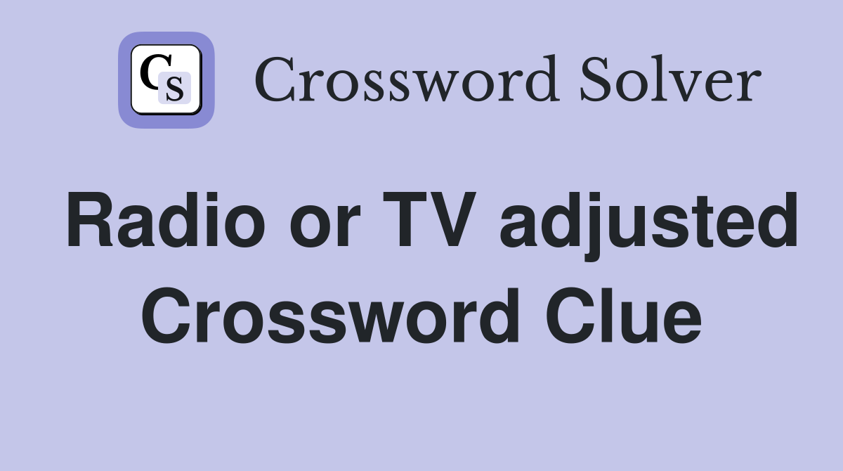 Radio or TV adjusted Crossword Clue