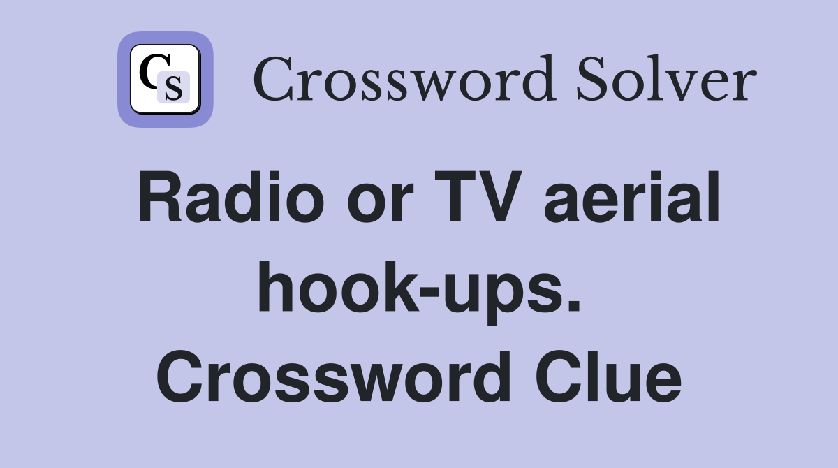 Radio or TV aerial hook-ups. Crossword Clue