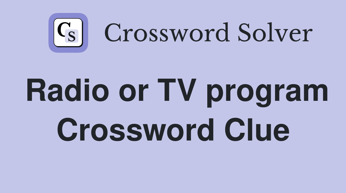 Radio or TV program Crossword Clue