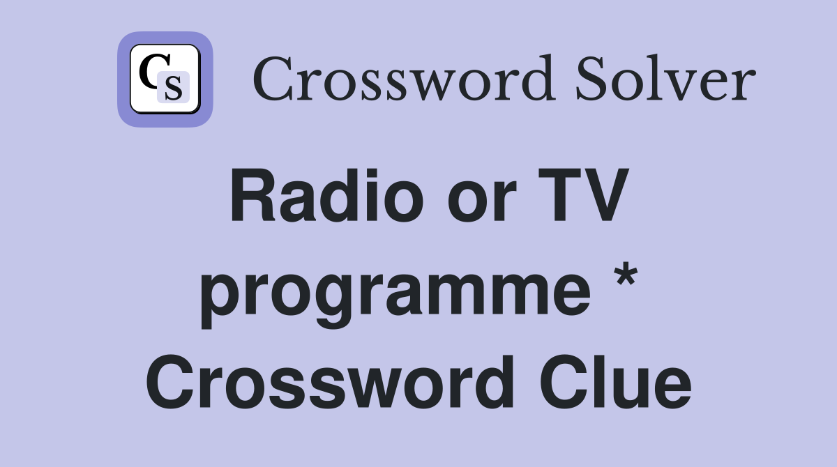 Radio or TV programme * Crossword Clue