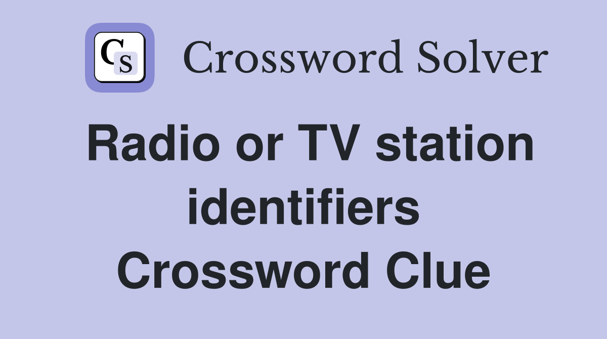 Radio or TV station identifiers Crossword Clue