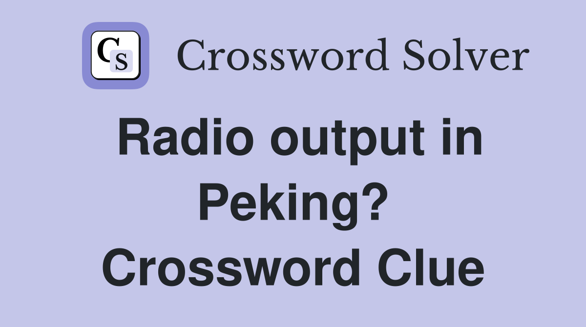 Radio output in Peking? Crossword Clue