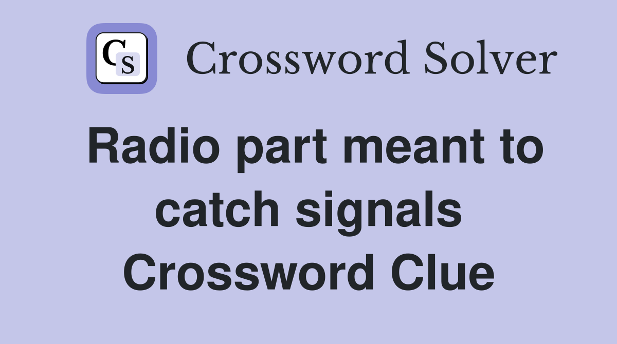 Radio part meant to catch signals Crossword Clue