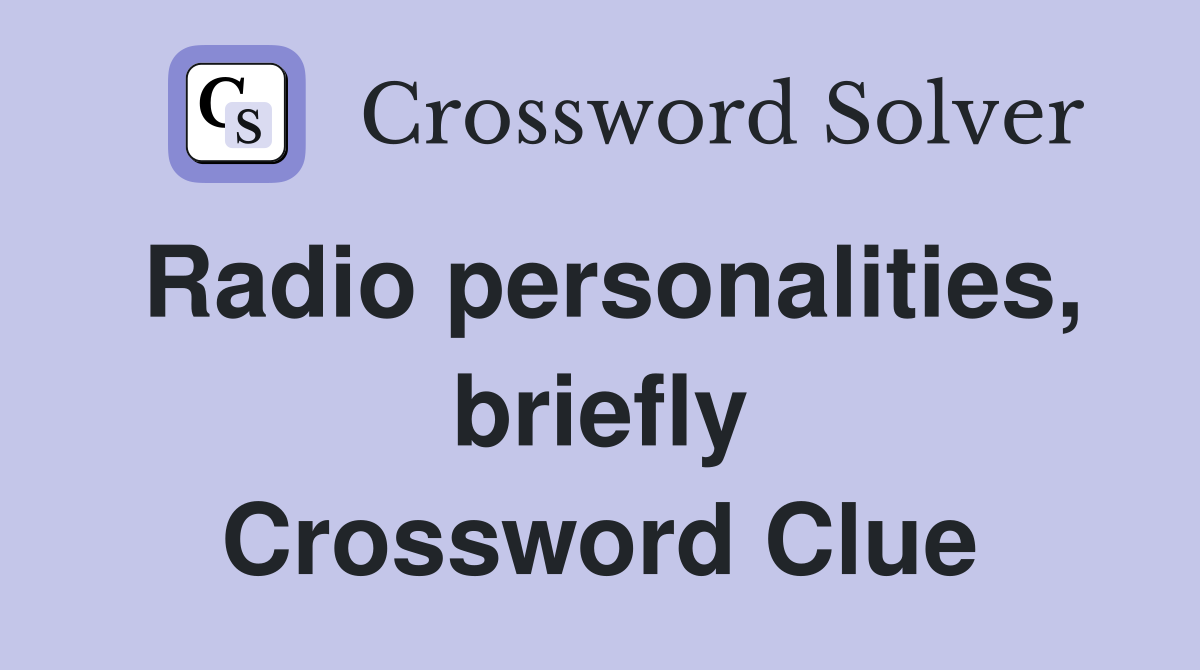 Radio personalities, briefly Crossword Clue