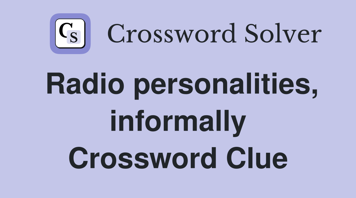 Radio personalities, informally Crossword Clue