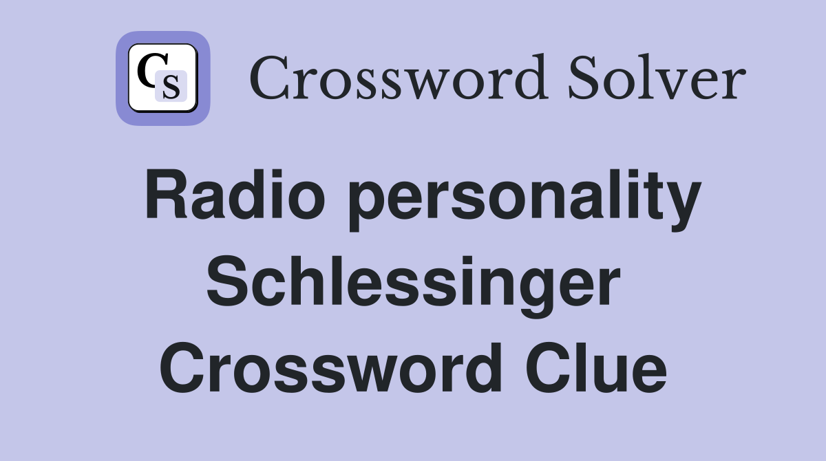 Radio personality Schlessinger Crossword Clue