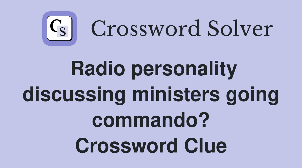 Radio personality discussing ministers going commando? Crossword Clue