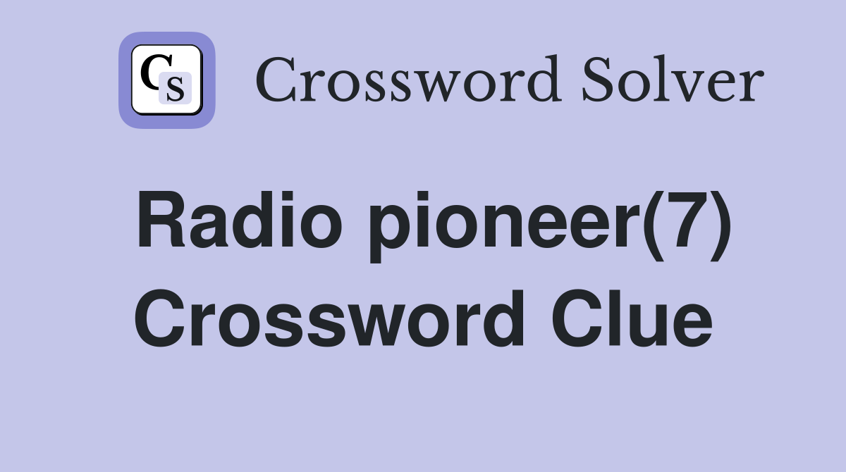 Radio pioneer(7) Crossword Clue