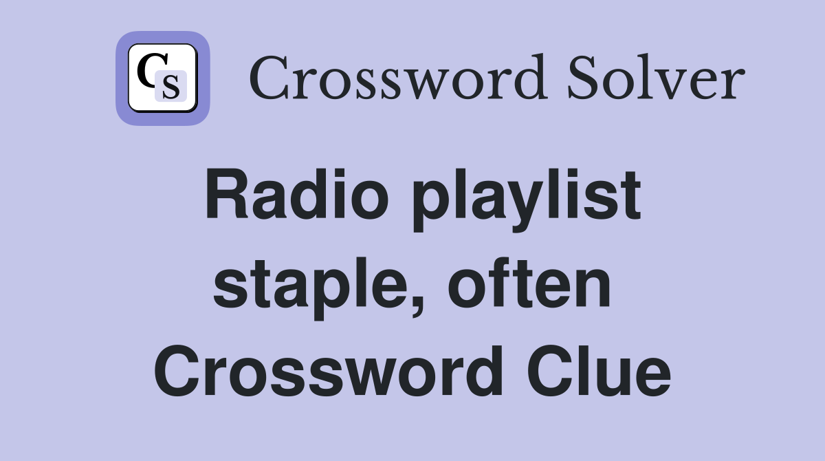 Radio playlist staple, often Crossword Clue
