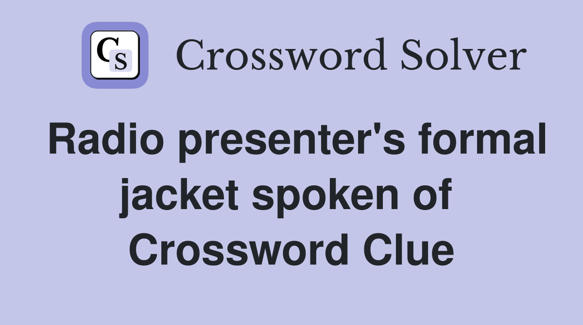 Radio presenter's formal jacket spoken of  Crossword Clue