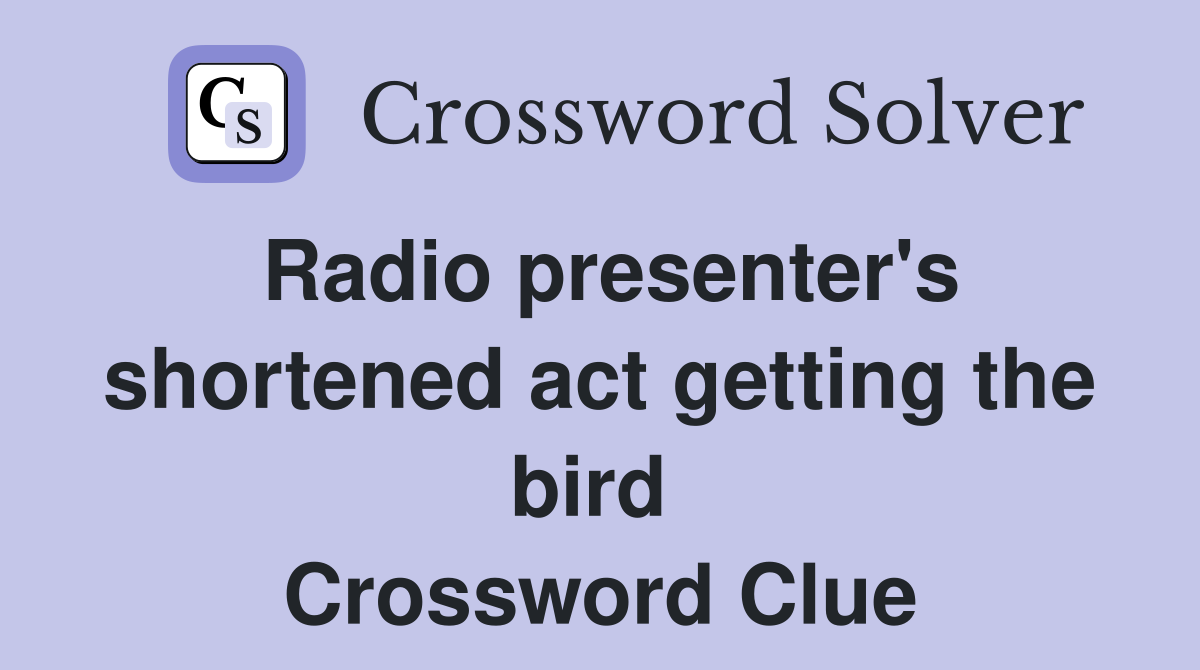Radio presenter's shortened act getting the bird  Crossword Clue