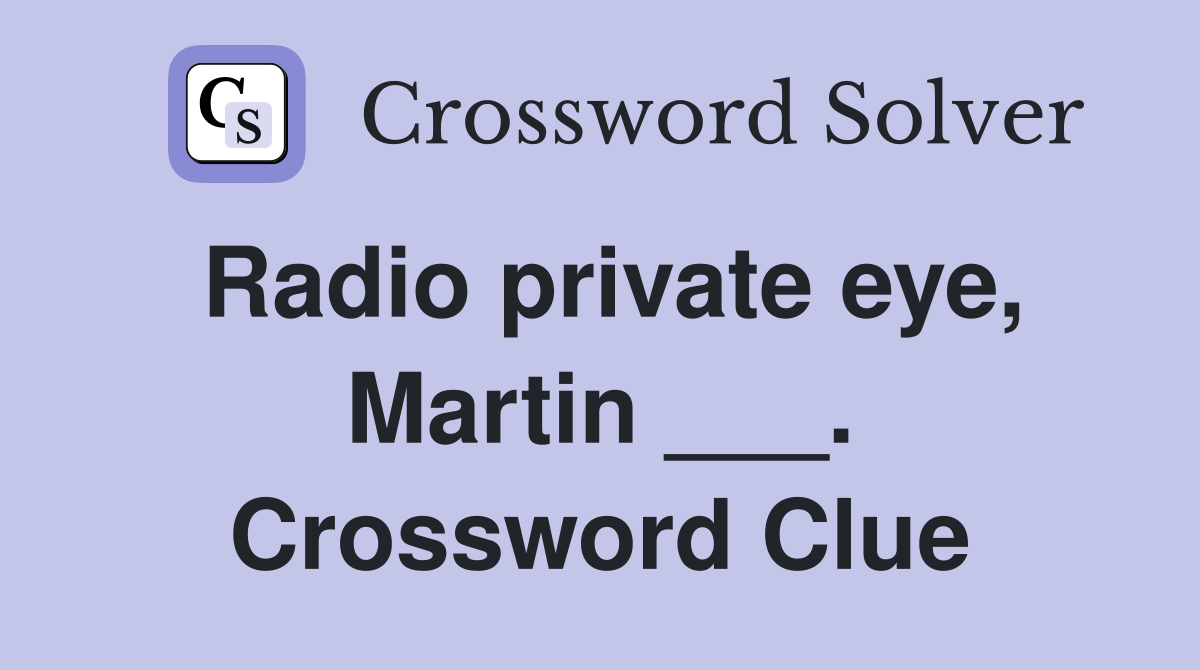 Radio private eye, Martin ___. Crossword Clue
