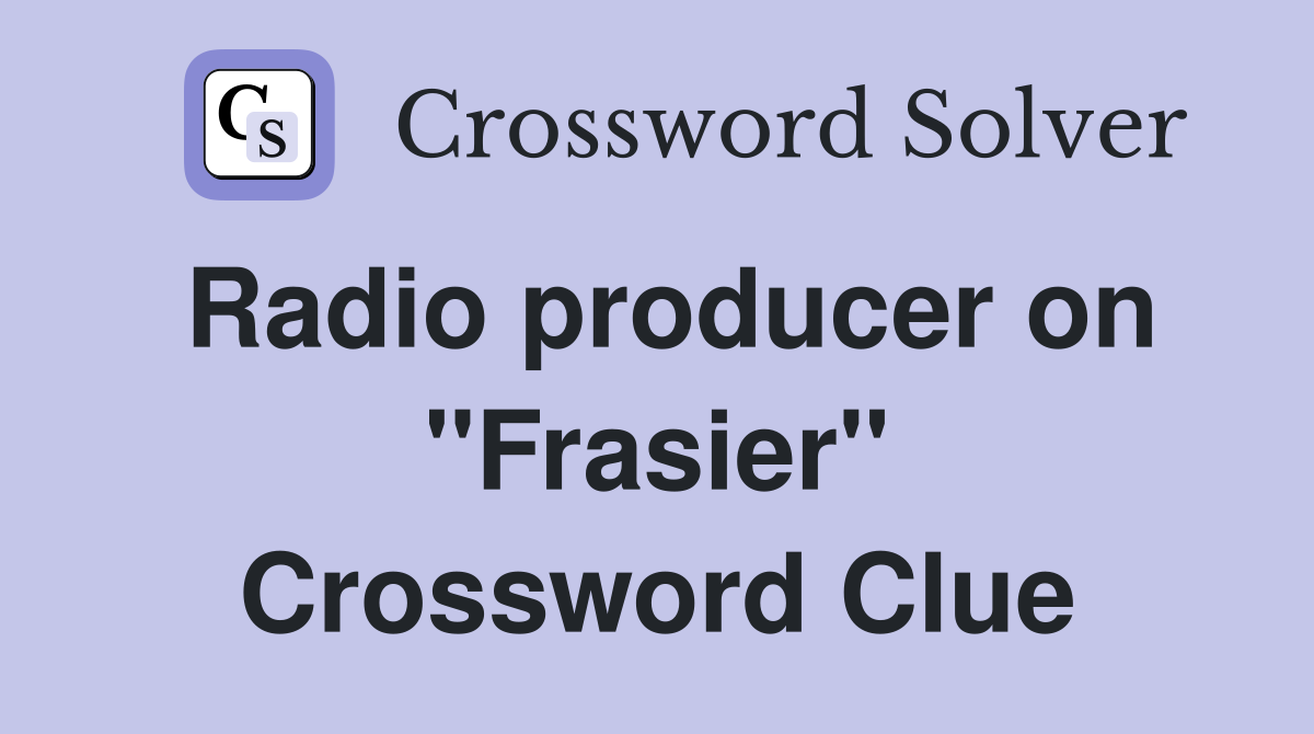Radio producer on "Frasier" Crossword Clue