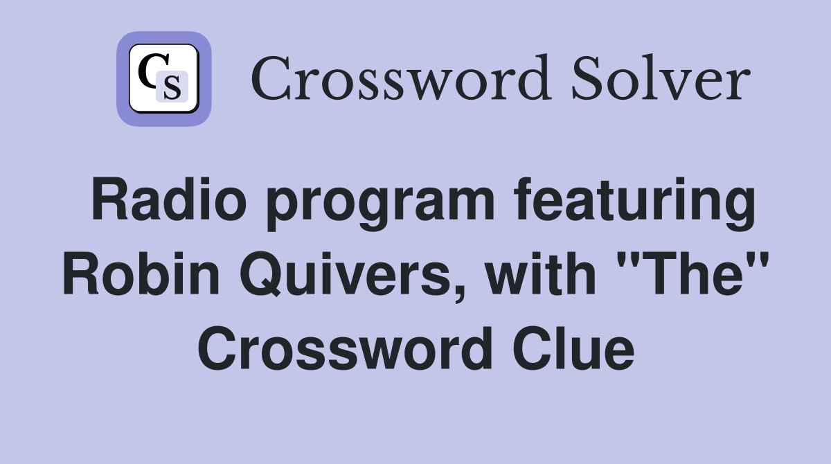 Radio program featuring Robin Quivers, with "The" Crossword Clue