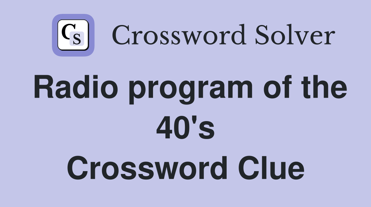 Radio program of the 40's Crossword Clue