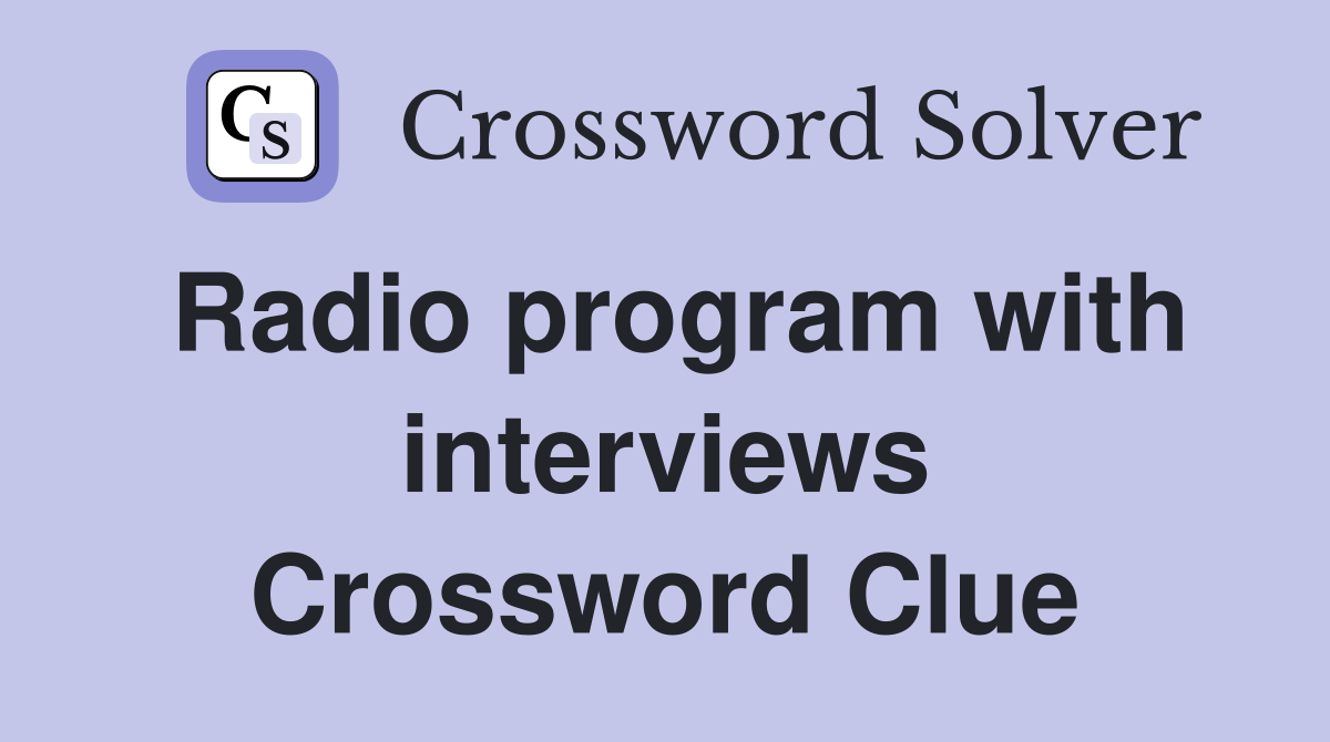 Radio program with interviews Crossword Clue