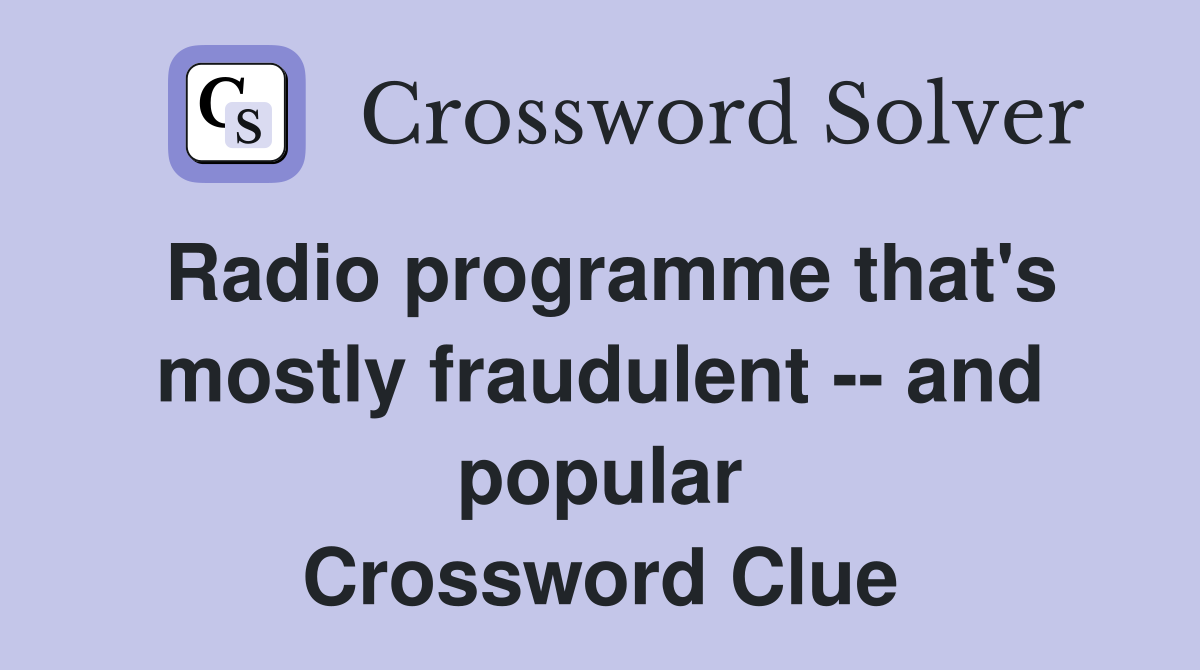 Radio programme that's mostly fraudulent -- and popular Crossword Clue