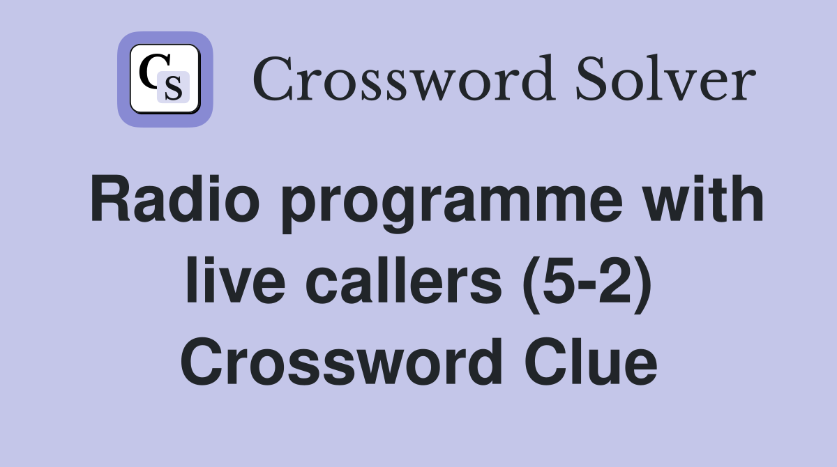 Radio programme with live callers (5-2) Crossword Clue
