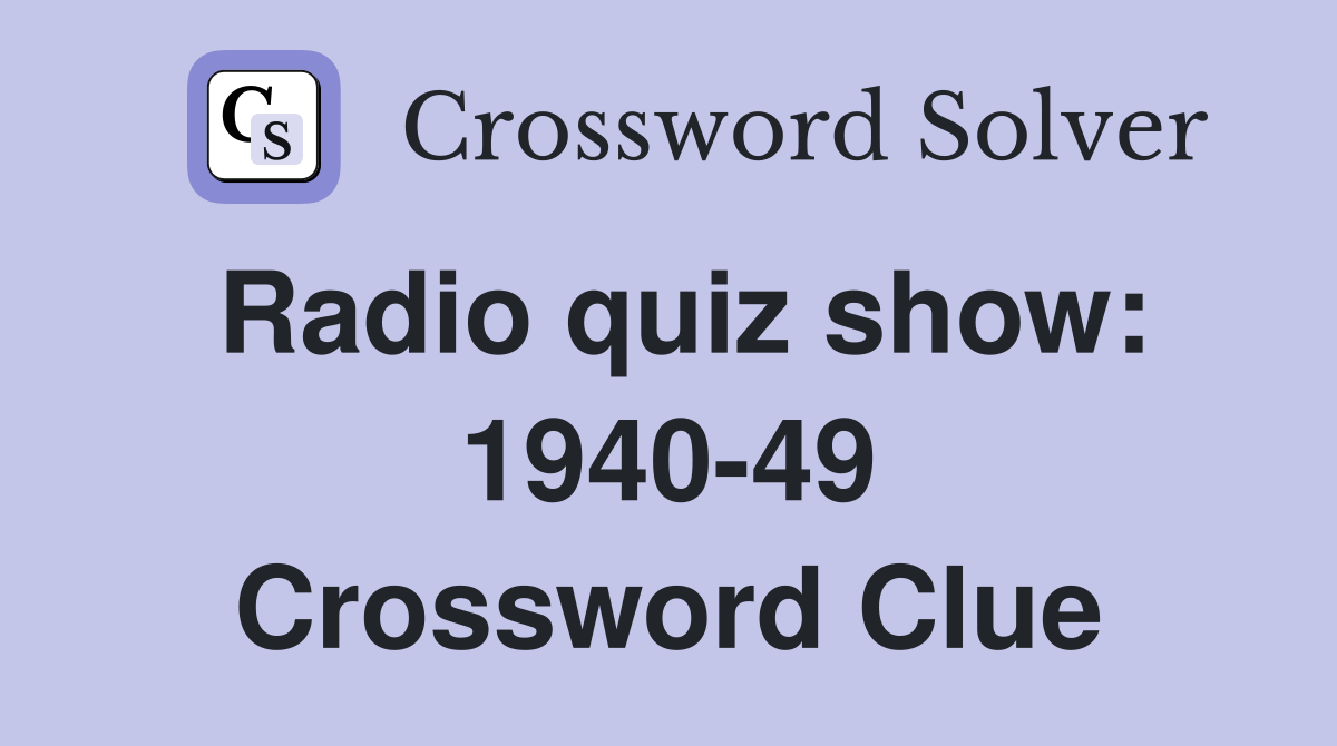 Radio quiz show: 1940-49 Crossword Clue