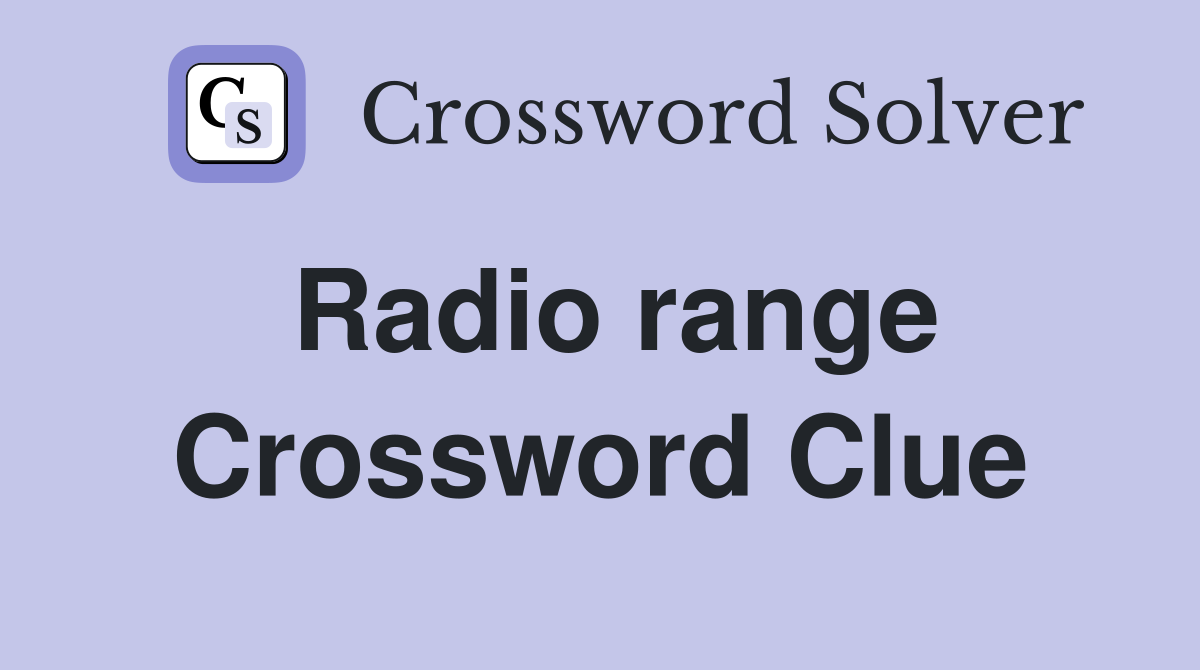 Radio range Crossword Clue