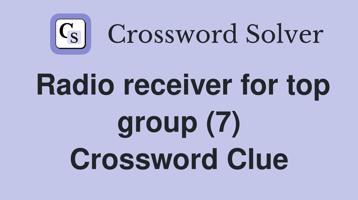 Radio receiver for top group (7) Crossword Clue