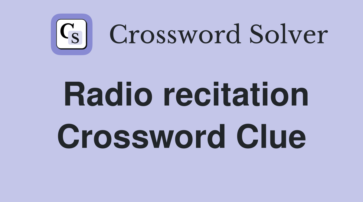 Radio recitation Crossword Clue
