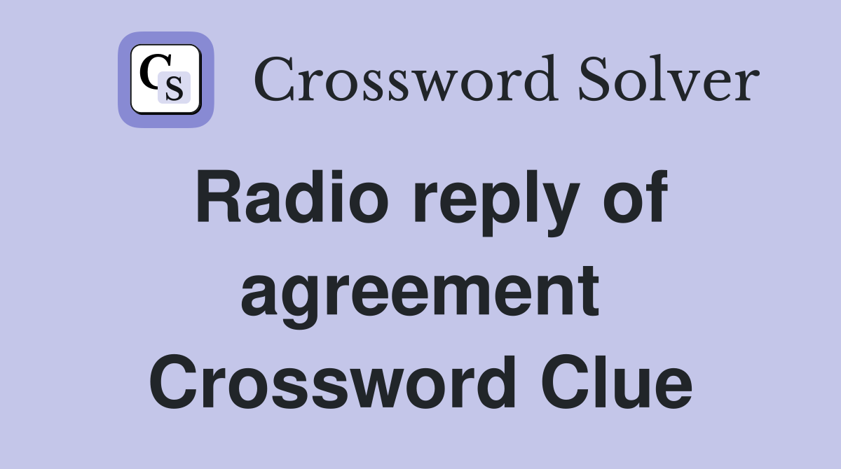 Radio reply of agreement Crossword Clue