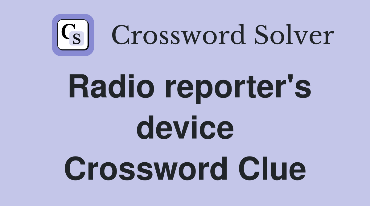 Radio reporter's device Crossword Clue