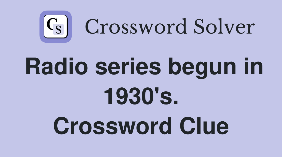 Radio series begun in 1930's. Crossword Clue