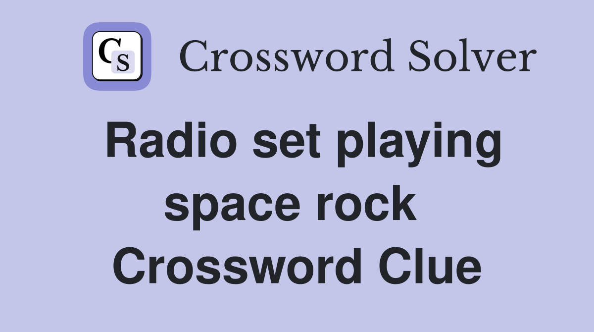 Radio set playing space rock  Crossword Clue