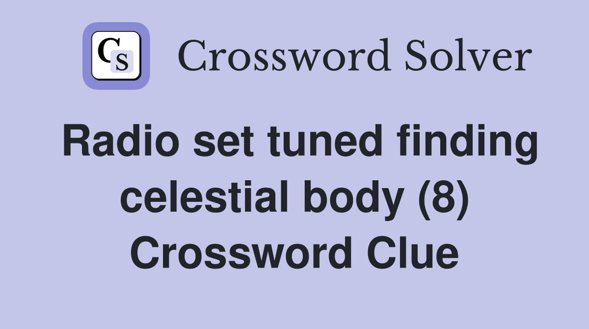 Radio set tuned finding celestial body (8) Crossword Clue