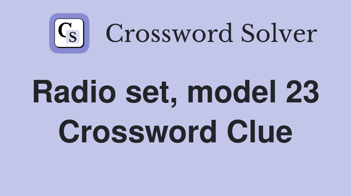 Radio set, model 23  Crossword Clue