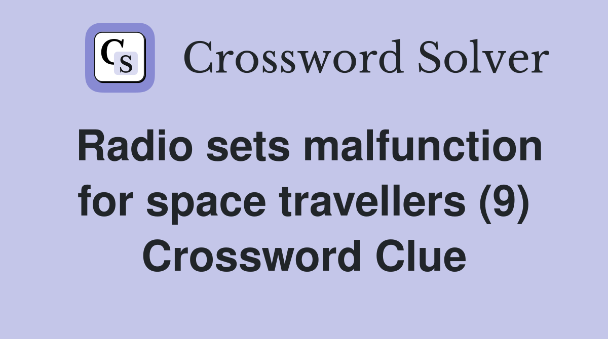Radio sets malfunction for space travellers (9) Crossword Clue